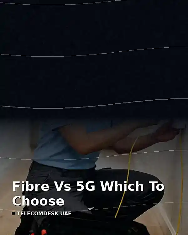 Fibre or 5G for a UAE home: the decision framework, not the marketing 